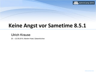 Keine Angst vor Sametime 8.5.1  Ulrich Krause   20. – 22.09.2010, Maritim Hotel, Gelsenkirchen 