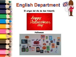 English Department
El origen del día de San Valentín
Halloween
 