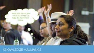 Raise your hand if you
would like to help us
keep the momentum
going!
 