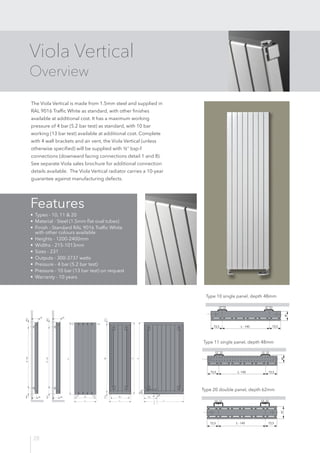 28
Viola Vertical
Overview
The Viola Vertical is made from 1.5mm steel and supplied in
RAL 9016 Traffic White as standard,...