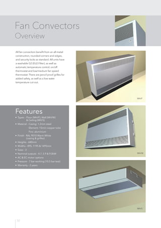 50
Fan Convectors
Overview
All fan convectors benefit from an all-metal
construction, rounded corners and edges,
and secur...