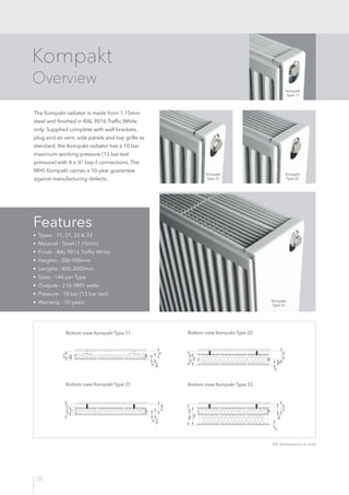 08
Kompakt
Overview
The Kompakt radiator is made from 1.15mm
steel and finished in RAL 9016 Traffic White
only. Supplied c...