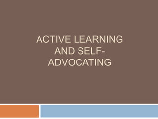 ACTIVE LEARNING
AND SELF-
ADVOCATING
 