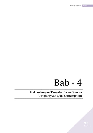 AC301Tamadun Islam
71
Bab - 4
Perkembangan Tamadun Islam Zaman
Uthmaniyyah Dan Kontemporari
 