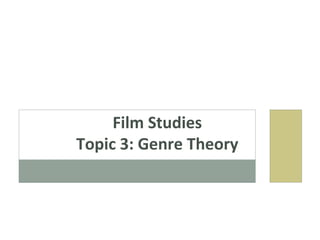 Film Studies
Topic 3: Genre Theory
 