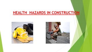 HEALTH HAZARDS IN CONSTRUCTION
 