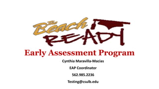 Early Assessment Program
Cynthia Maravilla-Macias
EAP Coordinator
562.985.2236
Testing@csulb.edu
 