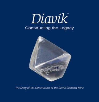 Constructing the Legacy
The Story of the Construction of the Diavik Diamond Mine
ConstructingtheLegacy
TM
TM
TM
cover/adj 5/15/03 9:45 AM Page 1
 