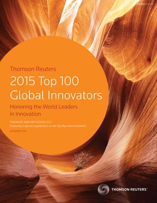 Thomson Reuters
2015 Top 100
Global Innovators
Honoring the World Leaders
in Innovation
FINDINGS AND METHODOLOGY
Featuring a special supplement on the Top Bay Area Innovators
NOVEMBER 2015
REUTERS/RICK WILKING
 