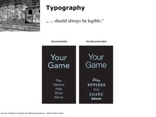 Human Interface Guidlines for Mobile Applications - Martin Ebner 2014
Typography
„ ... should always be legible.“
 