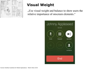 Human Interface Guidlines for Mobile Applications - Martin Ebner 2014
Visual Weight
„Use visual weight and balance to show users the
relative importance of onscreen elements.“
 