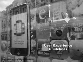 Human Interface Guidlines for Mobile Applications - Martin Ebner 2014
User Experience
Guidelines
http://www.flickr.com/photos/rivalee/2939042459
 
