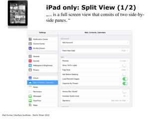 iPad Human Interface Guidlines - Martin Ebner 2010
iPad only: Split View (1/2)
„... is a full screen view that consits of two side-by-
side panes. “
 