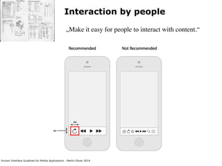 Human Interface Guidlines for Mobile Applications - Martin Ebner 2014
Interaction by people
„Make it easy for people to interact with content.“
 