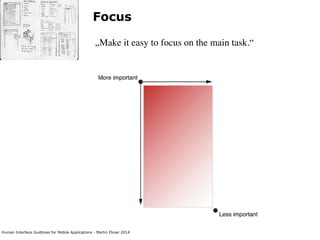 Human Interface Guidlines for Mobile Applications - Martin Ebner 2014
Focus
„Make it easy to focus on the main task.“
 