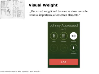 Human Interface Guidlines for Mobile Applications - Martin Ebner 2014
Visual Weight
„Use visual weight and balance to show...