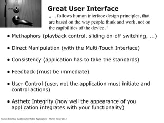 Human Interface Guidlines for Mobile Applications - Martin Ebner 2014
Great User Interface
„ ... follows human interface d...