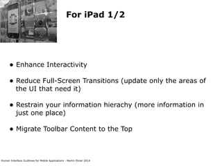 Human Interface Guidlines for Mobile Applications - Martin Ebner 2014
For iPad 1/2
• Enhance Interactivity  
• Reduce Full...