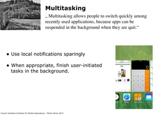Human Interface Guidlines for Mobile Applications - Martin Ebner 2014
Multitasking
„ Multitasking allows people to switch ...