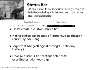 Human Interface Guidlines for Mobile Applications - Martin Ebner 2014
Status Bar
„People expect to see the current battery...
