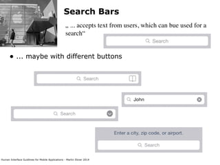 Human Interface Guidlines for Mobile Applications - Martin Ebner 2014
Search Bars
„ ... accepts text from users, which can...