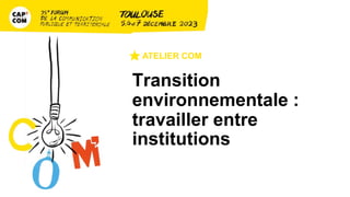 Transition
environnementale :
travailler entre
institutions
 