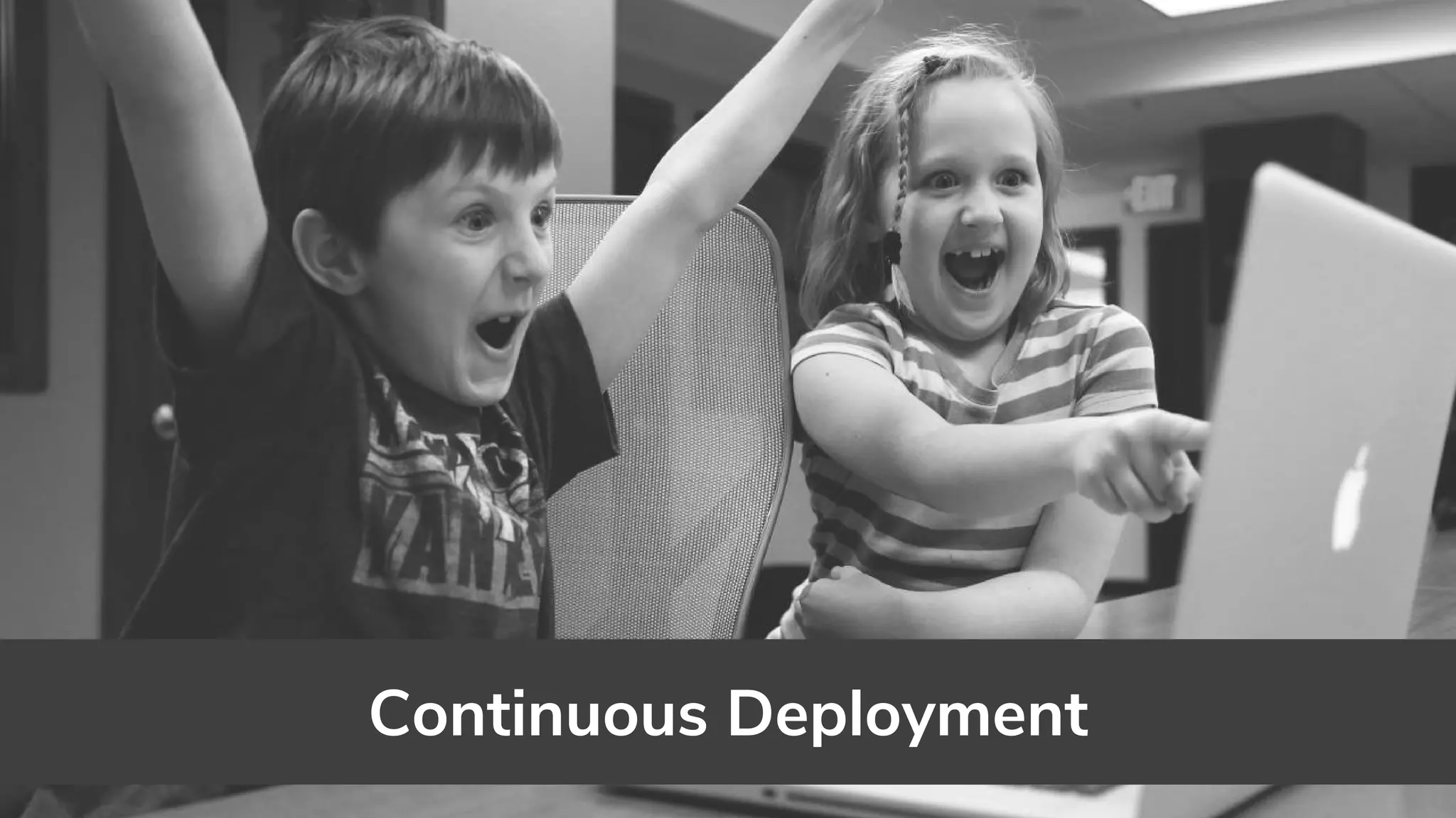 Continuous Deployment
 