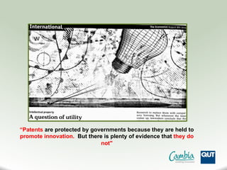 “Patents are protected by governments because they are held to
promote innovation. But there is plenty of evidence that they do
not"
 