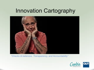 Innovation Cartography
“Checks & balances, Transparency, and Accountability”
 