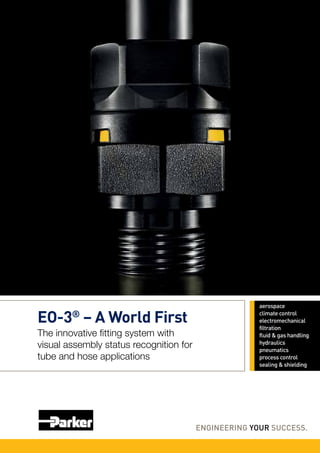 EO-3® – A World First 
The innovative fitting system with 
visual assembly status recognition for 
tube and hose applications 
 