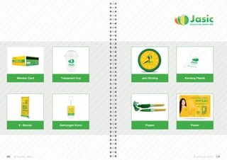 20 B r a n d i n g J a s i c B r a n d i n g J a s i c 21
Member Card Tranparant Cup
Gantungan Kunci
Jam Dinding
Pulpen
Kantong Plastik
PosterX - Banner
 