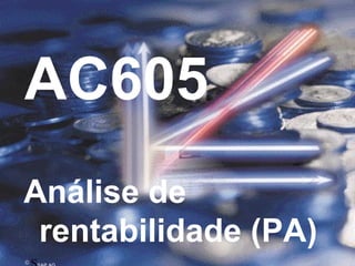 © SAP AG 1999
AC605 Demonstração de resultados
©
AC605
Análise de
rentabilidade (PA)
 