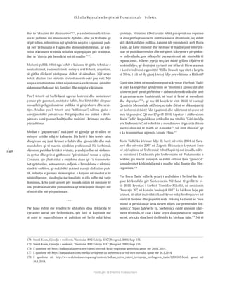 1 4 0
Shkolla Rajonale e Drejtësisë Tranzicionale - Buletin
Fondi për të Drejtën Humanitare
deri te “akuzimi i të akuzuarëve“174
, pra sulmimin e kritikue-
sve të jashtëm me standarde të dyﬁshta, dhe pa të drejta që
të përzihen, mbretëron një qëndrim negativ i opinionit pub-
lik për Tribunalin e Hagës dhe domosdoshmërinë, që kry-
erësit e krimeve të rënda të luftës të përgjigjen për të njëjtat,
deri te “thirrja për besnikëri më të madhe “175
.
Mohimi publik është nga kohët e kaluara: të gjitha teknikat e
neutralizimit, racionalizimit, mënyra e të folurit, arsyetimi,
të gjitha cliche-të vëzhguese duhet të dënohen. Një arsye
është: zbulimi i së vërtetës si vlerë morale vetë prej veti. Një
arsye e rëndësishme është ndjeshmëria e viktimave, që është
sidomos e theksuar tek familjet dhe miqtë e viktimave.
Pas 5 tetorit në Serbi kanë ngecur lustrimi dhe sankcionet
penale për gazetarë, nxitësit e luftës. Me këtë është dërguar
mesazhi i pëlqyeshmërisë publike të gënjeshtrës dhe urre-
jtjes. Mediat pas 5 tetorit janë “tabloizuar”, ndërsa gjuha e
urrejtjes është privatizuar. Në përputhje me pritjet e dësh-
përuara kanë pasuar heshtja dhe mohimi i krimeve me disa
përjashtime.
Mediat e “papastruara” nuk janë në gjendje që të sillën në
mënyrë kritike ndaj të kaluarës. Për këtë i ikin temës tabu
shoqërore siç janë krimet e luftës dhe gjenocidit dhe nuk
mundohen që të marrin qëndrim profesional. Në Serbi nuk
ekziston publiku kritik i vërtetë, prandaj edhe në diskurs-
in zyrtar dhe privat gjithmonë “përsërisim” temat e njëjta.
Cenzura, ajo çfarë elitat e rrejshme duan që t’u transmeto-
het qytetarëve, autocenzura, ndjesia e brendshme e viktimi-
zimit të serbëve, që nuk është as temë e asnjë diskutimi pub-
lik, mbajtja e pamjes stereotipike, e krijuar në mediat e të
nëntëdhjetave, ideologjia nacionaliste, e cila edhe më tutje
dominon, këto janë arsyet për mosekzistim të mediave të
lira, profesionale dhe pamundësia që të krijojmë shoqëri më
të mirë dhe më përparimtare.
. . .
Për fund është me rëndësi të shikohen disa deklarata të
zyrtarëve serbë për Srebrenicën, për hirë të kuptimit më
të mirë të marrëdhënies së publikut në Serbi ndaj kësaj
çështjeje. Miratimi i Deklaratës është paraprirë me veprime
të disa përfaqësuesve të institucioneve shtetërore, siç është
akti i kërkimfaljes publike, tanimë ish-presidentit serb Boris
Tadić, që kanë mundur dhe në masë të madhe janë interpre-
tuar në publikun vendor dhe më gjerë, si kryerje e përpjekje-
ve individuale, por sidoqoftë paraqesin një akt simbolik të
reparacionit. Mbetet pyetja se çfarë është qëllimi i fjalëve të
kërkimfaljes, që drejtojnë zyrtarët më të lartë. Përse ata nuk
e kanë rëndësinë e gjestit të Willie Brandt nga vitet e largëta
të 70-ta, i cili në dy gjunj kërkoj falje për viktimat e Hitlerit?
Gjatë vitit 2004, në mandatin e parë si kryetar i Serbisë, Tadić
së pari ka shprehur qëndrimin se “mohimi i gjenocidit dhe
krimeve janë pjesë përbërëse e debatit demokratik dhe janë
të garantuara me kushtetutë, në bazë të lirisë së mendimit
dhe shprehjes”176
, që me 10 korrik të vitit 2010, të vizitojë
Qendrën Memoriale në Potoçar, duke thënë se shkuarja e tij
në Srebrenicë është “akt i pajtimit dhe ndërtimit të urave në
mes të popujve’. Që me 17 prill 2010, kryetari i atëhershëm
Boris Tadić, ka publikuar artikullin me titullin “Kërkimfalja
për Srebrenicën”, në rubrikën e mendimeve të gazetës ditore
me tirazhin më të madh në Amerikë “Uoll strit zhurnal”, që
e ka transmetuar agjencia kroate Hina.177
Boris Tadić ka kërkuar falje dy herë: në vitin 2004 në Sara-
jevë dhe në vitin 2007 në Zagreb. Shkuarja e kryetarit Serb
në përkujtime në Srebrenicë është hapi i tij më i madh, ndër-
sa miratimi i Deklaratës për Srebrenicën në Parlamentin e
Serbisë, pa marrë parasysh se është evituar fjala “gjenocid”
konsiderohet kërkimfalja më e madhe ndaj Bosnje dhe Her-
cegovinës.178
Pas Boris Tadić edhe kryetari i ardhshëm i Serbisë ka dër-
guar kërkimfalje për Srebrenicën. Në fund të prillit të vi-
tit 2013, kryetari i Serbisë Tomislav Nikolić, në emisionin
“Intervju 20”, në kanalin boshnjak BHT ka kërkuar falje për
krimet, të cilat individët i kanë kryer ndaj boshnjakëve në
emër të Serbisë dhe popullit serb. Nikoliq ka thënë se “nuk
mund të përshkruajë se sa neveri ndjen kur përmendet Sre-
brenica”. Sipas fjalëve të tij, Srebrenica është sinonim i kri-
meve të rënda, të cilat i kanë kryer disa pjesëtar të popullit
serbë, për çka disa herë thellësisht ka kërkuar falje.179
Në të
174 Stenli Koen, Gjendja e mohimit, “Samizdat B92/Edicija REČ”, Beograd, 2003, faqe 154.
175 Stenli Koen, Gjendja e mohimit, “Samizdat B92/Edicija REČ”, Beograd, 2003, faqe 155.
176 E qasshme në: http://balkans.aljazeera.net/vijesti/pocetak-kraja-negiranja-genocida; qasur më 26.01.2014.
177 E qasshme në: http://banjalukain.com/mediji/izvinjenje-za-srebrenicu-u-vol-strit-zurnalu; qasur më 26.1.2014.
178 E qasshme në: http://www.slobodnaevropa.org/content/balkan_zrtve_ratovi_izvinjenja_izetbegovic_tadic/2208585.html; qasur më
26.1.2014.
 