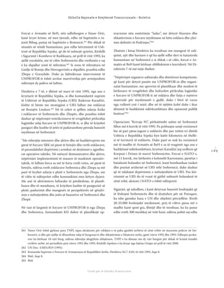 1 6 3
Shkolla Rajonale e Drejtësisë Tranzicionale - Buletin
Fondi për të Drejtën Humanitare
Forcat e Armatës së BeH, nën udhëheqjen e Naser Orić,
kanë kryer krime, në mes tjerash, edhe në hapësirën e ra-
jonit Bihaq, pastaj në hapësirën e Bratuncit.261
Për shkak të
situatës së rëndë humanitare, por edhe kërcënimit të Ush-
trisë së Republika Srpska, që do të sulmojë qytetin, Këshilli
i Sigurimit i Kombeve të Bashkuara, në prill të vitit 1993, ka
sjellë rezolutën, me të cilën Srebrenicën dhe rrethinën e saj
e ka shpallur zonë të mbrojtur.262
Si zona të mbrojtura në
Lindje të Bosnje dhe Hercegovinës u shpallën, poashtu edhe
Zhepa e Gorazhde. Duke ju falënderuar intervenimit të
UNPROFOR-it është arritur marrëveshja për armëpushim
ndërmjet dy palëve në luftim.
Direktiva e 7-të, e dhënë në mars të vitit 1995, nga ana e
kryetarit të Republika Srpska, si dhe komandantit suprem
të Ushtrisë së Republika Srpska (URS) Radovan Karadžić,
kishte të bënte me strategjinë e URS lidhur me enklavat
në Bosnjën Lindore.263
Në të ceket si qëllim ndarja ﬁzike
i enklavave të Srebrenicës dhe Zhepës, dhe poashtu është
dashur që nëpërmjet restrikcioneve të zvogëlohet përkrahja
logjistike ndaj forcave të UNPROFOR-it, si dhe të krijohet
pasiguri dhe kushte të jetës të padurueshme përnda banorët
mysliman në Srebrenicë.
‘’Me mbrojtje intensive dhe aktive dhe në bashkëveprim me
pjesë të forcave SRK në pjesë të betejës dhe rreth enklavave,
të parandalohet depërtimi i armikut në drejtimet e zgjedhu-
rat operative-taktike. Në mënyrë demonstrative dhe aktive,
nëpërmjet implementimit të masave të maskimit operativ-
taktik, të lidhim forca sa më të forta rreth vetes, në pjesë të
betejës, ndërsa rreth enklavave Srebrenica dhe Zhepa sa më
parë të kryhet ndarja e plotë e Srebrenicës nga Zhepa, me
të cilën të ndërpritet edhe komunikimi mes këtyre dyjave.
Me anë të aktiviteteve luftarake të përditshme, të planiﬁ-
kuara dhe të menduara, të krijohen kushte të pasigurisë së
plotë, padurimit dhe mungesës së perspektivës në qëndri-
min e mëtutjeshëm dhe jetës së banorëve në Srebrenicë dhe
Zhepë.
Në rast të largimit të forcave të UNPROFOR-it nga Zhepa
dhe Srebrenica, komandanti KD duhet të planiﬁkojë op-
eracionin nën emërtimin “Jadar”, me detyrë thyerjen dhe
shkatërrimin e forcave myslimane në këto enklava dhe çliri-
min deﬁnitiv të Podrinjes.’’264
Zbatimi i kësaj Direktive ka rezultuar me mungesë të ush-
qimit, ujit dhe barnave e që ka sjellë edhe deri te katastrofa
humanitare në Srebrenicë e si shkak i së cilës, forcat e Ar-
matës së BeH kanë kërkuar zhbllokimin e korridorit. Në Di-
rektivën 7-të më tutje thuhet:
‘’Nëpërmjet organeve ushtarake dhe shtetërore kompetente,
që kanë për detyrë punën me UNPROFOR-in dhe organi-
zatat humanitare, me aprovim të planiﬁkuar dhe modest të
kërkesave të zvogëlohet dhe kuﬁzohet përkrahja logjistike
e forcave të UNPROFOR-it në enklava dhe futja e mjeteve
materiale për myslimanët e gjallë, duke i bërë të varur
nga vullneti ynë i mirë, dhe në të njëjtën kohë duke i ikur
dënimit të bashkësisë ndërkombëtare dhe opinionit publik
botëror.’’265
Operacioni “Krivaja 95”, përkatësisht sulmi në Srebrenicë
ﬁllon më 6 korrik të vitit 1995. Pa pothuajse asnjë rezistencë
bie së pari pjesa jugore e enklavës dhe pas vetëm tri ditësh
Ushtria e Republika Srpska hyn katër kilometra në thellë-
si të territorit të enklavës. Duke parë se nuk ka rezistencë
më të madhe të Armatës së BeH e as të reagimit nga ana e
bashkësisë ndërkombëtare, kryetari Karadžić jep urdhrin që
Korpusi i Drines të marrë Srebrenicëm. Forcat e NATO-s,
më 11 korrik, me kërkesën e kolonelit Karremans, pjesëtar i
batalionit holandez në Srebrenicë, kanë bombarduar tanket
dhe pozitat artilerisë së URS mbi Srebrenicë, duke dashur
që të ndalojnë depërtimin e mëtutjeshëm të URS. Pas kër-
cënimit se URS do të vrasë të gjithë ushtarët holandezë të
zënë robë, aksioni i NATO-s është ndërprerë.
Ngjarjet, që ndodhen, i kanë detyruar banorët boshnjakë që
të lëshojnë Srebrenicën dhe të drejtohen për në Potoqare,
ku ishe gjendur baza e UN dhe objektet përcjellëse. Rreth
20-25.000 boshnjakë myslimanë, prej të cilëve pjesa më e
madhe kanë qenë gra, fëmijë dhe të moshuar, ku ka pasur
edhe rreth 300 meshkuj në vetë bazë, ndërsa jashtë saj edhe
261 Naser Orić është gjykuar para TNPJ, sipas aktakuzës për vdekjen e së paku gjashtë serbëve të zënë robër në stacionin policor në Sre-
brenicë, si dhe për sjellje të dhunshme ndaj të burgosurve dhe shkatërimin e fshatrave serbe, gjatë viteve 1992 dhe 1993. Edhepse proku-
rori ka kërkuar 18-vjet burg, ndërsa mbrojtja aktgjykim shfajësues, TNPJ e ka dënuar me dy vjet burgim për shkak të krimit kundër
civilëve serbë, në periudhën prej viteve 1992 dhe 1993. Këshilli Apelues e ka liruar nga fajësia Oriqin në prill të vitit 2008.
262 UN Doc. S/RES/B19 (1993).
263 Komanda Supreme e Forcave të Armatosura të Republikës Serbe, Direktiva Nr.7, 8.03, të vitit 1995, faqe 8.
264 Ibid., faqe 8.
265 Ibid.
 