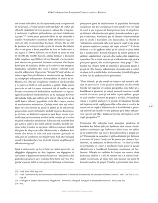 1 6 7
Shkolla Rajonale e Drejtësisë Tranzicionale - Buletin
Fondi për të Drejtën Humanitare
më shumë individëve, të cilët sipas rrethanave janë pjesëtarë
të një grupi [...] Vepra kundër individit duhet të kryhet për
shkak të përkatësisë së tij në grupin e caktuar dhe si hap dre-
jt realizimit të qëllimit përfundimtar, që është shkatërrimi
i grupit.“276
Duhet pasur parasysh faktin se një përqindje e
madhe e boshnjakëve musliman është zhvendosur nga ter-
ritori, të cilin e ka kontrolluar Korpusi i Drinës, dhe se URS
ka pastruar në mënyrë etnike qytete të shumta dhe fshatra
dhe se një pjesë e kësaj popullate ka ikur në Srebrenicë, e
cila nga të 37.000 të dëbuarit, në atë kohë ka pasur në mes
të 50.000 dhe 60.000 banorë, ndërsa territori i komunës
është zvogëluar nga 900 km2
në km2.
Banorët e Srebrenicës i
janë nënshtruar granatimit, kolonat e ushqimit dhe ilaçeve
kanë qenë të ndaluara, kështu që ka mbretëruar mungesë.
Gjithashtu, ujësjellësi dhe rrjeti i rrymës elektrike kanë
qenë të shkëputura. Operacioni “Krivaja 95” nuk ka folur në
mënyrë speciﬁke për dëbimin e muslimanëve nga Srebreni-
ca, mirëpo për ndërprerjen e komunikimit në mes të dy en-
klavave, por edhe për zvogëlimin e territorit nën kontrollin
e Armatës së BeH në vetë qendrën e qytetit. Duke marrë
parasysh se nuk ka pasur rezistencë më të madhe as nga
forcat e armatosura të boshnjakëve muslimanë e as nga re-
agimi i bashkësisë ndërkombëtare, që ka munguar. Kryetari
i Republika Srpka jap urdhrin që të mirret edhe qyteti, që ka
sjellë deri te dëbimi i popullatës civile dhe vrasjeve masive
të muslimanëve srebrenicas. Çështja është nëse një sulm i
kryer në këtë mënyrë ka pasur si qëllim që të shkatërrojë
grupin sipas nenit 4 të Statutit. Këshilli Gjyqësor konstaton,,
pa dyshim, se dëshmitë tregojnë se janë kryer vrasje të pl-
aniﬁkuara, që verrtetojnë se është sjellë vendim që të vriten
të gjithë boshnjakët muslimanë. Edhe pse nuk mund të ﬂitet
për datën e saktë se kur është sjellë ky vendim, Këshilli Gjy-
qësor është i bindur se një plan i tillë ka ekzistuar. Këshilli
Gjyqësor ka shqyrtuar edhe shkatërrimin e objekteve kul-
turore dhe fetare, të cilat nuk janë veprime gjenocidi në
vete, por në kombinim me shkatërrimin ﬁzik dhe biologjik
mund të konsiderohen “me të drejtë të plotë si qëllim që të
shkatërrohet grupi”.
Pjesë e deﬁnicionit, që ka të bëjë me fjalën pjesërisht, në
aktgjykim shpjegohet në disa kuptime: me shpjegime të
ndryshme të kuptimit të termit shkatërrim i pjesshëm si dhe
praktikavegjyqësore, që e trajtojnë këtë term ndryshe. Pra,
pyetja kryesore është se nëse grupi i viktimave srebrenicase
përfaqëson pjesë të mjaftueshme të popullatës boshnjake
muslimane për t’u konsideruar krimi kundër tyre ne bazë
të nenit 4, pra si gjenocid. Interpretimet janë të ndryshme:
që duhet të shkatërrohet një pjesë e konsiderueshme e gru-
pit të mbrojtur, Komisioni për të Drejtën Ndërkombëtare
deri te drafti i Konventës për Gjenocidin, ku thuhet se
“shkatërrimi sistematik edhe i një pjese të vogël të një grupi
të qenieve njerëzore paraqet një vepër mizore“.277
E drejta
diskrete e secilit gjykatës është që të caktojë se çfarë është
kjo e mjaftueshme. Këshilli Gjyqësor ka marrë qëndrim se
qëllimi i shkatërrimit të grupit, dhe madje edhe shkatërrimi
i pjesshëm “do të thotë aspiratë që të shkatërrohet një pjesë e
posaçme e grupit, dhe jo cilido pjesëtar i këtij grupi“.278
Për-
fundim me rëndësi është që kryerësit e gjenocidit, pjesën e
grupit, të cilën duan ta shkatërrojnë e konsiderojnë si entitet
të ndarë, i cili si i tillë duhet të eliminohet. Këshilli Gjyqësor
në këtë rast ka ardhur në këtë përfundim:
‘’Plani luftarak, që për pasojë ka vrasjen e një numri të cak-
tuar të pjesëtarëve të një grupi të mbrojtur, në disa vende
brenda një hapësire të caktuar gjeograﬁke, nuk duhet pra,
kualiﬁkuar si gjenocid, pa marrë parasysh numrin e madh
total të viktimave, pasi që nuk është i qartë qëllimi i grupit
se janë kundër ekzistimit të grupit si të tillës. Përkundrazi,
vrasja e të gjithë anëtarëve të grupit, të lokalizuar brenda
një hapësire më të vogël gjeograﬁke, edhe nëse si rezultat ka
numër më të vogël të viktimave do të kualiﬁkohet si gjeno-
cid atëherë kur është kryer me qëllimin që të bëhet shkatër-
rimi i grupit si i tillë, i lokalizuar brenda një hapësire më të
vogël gjeograﬁke.’’279
Prokuroria dhe mbrojtja kanë paraqitur qëndrime të
kundërta kur bëhet fjalë për dyshimin nëse vrasja e bosh-
njakëve muslimanë nga Srebrenica është kryer me qëllim
që të shkatërrohet një pjesë e konsiderueshme e grupit apo
jo?! Prokuroria ka paraqitur të gjitha dëshmitë për krijimin
e territorit të “pastër”, asaj çfarë ka pasuar pas rënies së Sre-
brenicës, ka përkujtuar në Direktivën nr. 7-të dhe ka ardhë
në përfundim se vrasjet e meshkujve kanë pasur si pasojë
shkatërrimin e bashkësisë boshnjake muslimane në Sre-
brenicë. Mbrojta në vazhdim ka luajtur me numra, duke
krahasuar shifrën e 7.500 të vrarëve me 1.4 milion bosh-
njakët muslimanë, që sipas tyre nuk paraqet një pjesë të
konsiderueshme të grupit. Poashtu i përmendin disa fakte,
276 Draft Kodi KMP, faqe 109.
277 Draft Convention for the Prevention and Punishment of Genocide Presented by the Secretary-General, June26th
, 1947, UN Doc. E/447,
faqe 24.
278 Fondi për të Drejtën Humanitare, Aktgjykimet - Srebrenicë, (Beograd: Fondi për të Drejtën Humanitare“, 2005), faqe 391.
279 Ibid.
 