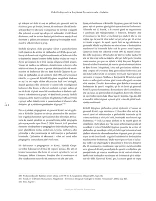1 6 8
Shkolla Rajonale e Drejtësisë Tranzicionale - Buletin
Fondi për të Drejtën Humanitare
që shkojnë në dobi të asaj se qëllimi për gjenocid nuk ka
ekzistuar, pasi që fëmijët, femrat, të moshuarit dhe të lëndu-
arit janë kursyer dhe janë transportuar në territor të sigurtë
dhe pohojnë se asnjë nga ekspertët ushtarakë, të cilët kanë
dëshmuar, nuk ka arritur deri në përfundim se vrasjet kanë
shërbyer si qëllim për arritjen e planit që boshnjakët musli-
manë të shkatërrohen si grup.
Këshilli Gjyqësor, duke paraqitur faktet e pamohueshme
rreth vrasjeve, ka arritur në përfundim se URS ka pasur qël-
lim që të shkatërrojë të gjithë muslimanët në Srebrenicë dhe
se kryerësit e këtyre krimeve është dashur të dinë se vrasja e
dy tre gjeneratave do të lënë pasoja afatgjata në tërë grupin.
Vrasjet së bashku me dëbimin, shkatërrimin e shtëpive dhe
objekteve fetare, ka pasur si pasojë zhdukjen ﬁzike të musli-
manëve në Srebrenicë dhe me këtë Këshilli Gjyqësor ka ar-
ritur në përfundim se në korrik të vitit 1995, në Srebrenicë
është kryer gjenocid. Këshilli Gjyqësor megjithatë thekson
se aty ku në vepër shihet shkatërrim ﬁzik ose biologjik,
shpesh gjinden edhe elemente të sulmit mbi trashëgiminë
kulturore dhe fetare, si dhe në simbolet e grupit, sulme që
me të drejtë të plotë mund të konsiderohen si dëshmi e qël-
limit të shkatërrimit të grupit. Në këtë lëndë, prandaj Këshilli
Gjyqësor, do të marrë si dëshmi të qëllimit për shkatërrimin
e grupit edhe shkatërrimin e paramenduar të xhamive dhe
shtëpive, që u përkisnin pjesëtarëve të grupit.“280
Për sa i përket përgjegjësisë së gjeneral Krstić, në aktgjyki-
min e Këshillit Gjyqësor në detaje përmenden dhe analizo-
hen të gjitha elementet e prokurorisë dhe mbrojtjes. Proku-
roria ka marrë qëndrim se gjeneral Krstiq është përgjegjës
për vepra penale sipas Nenit 7 (1) të Statutit, i cili përmban
elemente të ndryshme të përgjegjësisë individuale penale siç
janë: planiﬁkimi, nxitja, urdhërimi, kryerja, ndihmesa dhe
përkrahja si dhe pjesëmarrja në ndërmarrjen e përbashkët
kriminale. Gjithashtu të akuzuarit i vihet në barrë edhe
përgjegjësia komanduese për këto krime.
Në diskutimin e përgjegjësisë së Krstić, Këshilli Gjyqë-
sor është fokusuar në dy lloje të veprave penale, dhe atë në
krizën humanitare dhe krim të terrorit, që është kryer në
Potoqare, dëbim i femrave, fëmijëve dhe të moshuarve si
dhe ekzekutimet masovike të personave të aftë për luftë.
Sipas përfundimeve të Këshillit Gjyqësor, gjenerali Krstić ka
pasur një rol qenësor gjatë gjithë operacionit në Srebrenicë.
Fillimisht më 12 korrik, ai ka marrë pjesë në organizimin
e autobusit për transportimin e femrave, fëmijëve dhe
të moshuarve, ka ditur se meshkujt po ndahen dhe se me
mijëra nga ta janë të zënë robër në përpjekje për të arritur
territorin e sigurt. Ka qenë i qartë fakti se nga deklarata e
gjeneralit Mladić e që thoshte se nëse në mes të boshnjakëve
muslimanë ka kriminelë lufte nuk ka pasur asnjë kuptim.
Gjenerali Krstić me 13korrik të vitit 1995 ka marrë koman-
dën mbi Korpusin e Drinës dhe atë ditë veç është dashur të
jetë në dijeni që mbi meshkujt e aftë për luftë po kryheshin
vrasje masive, pra para se njësitë e këtij Korpusi, Brigada e
Zvornikut dhe Bratunikut, të marrin pjesë në mënyrë aktive
në këto krime. Megjithatë, këtu nuk përfundon ndihma e
këtij korpusi në kryerjen e këtij gjenocidi në Srebrenicë, por
kjo shihet edhe në atë se njësitet e tyre kanë marrë pjesë në
varrosjen e trupave. Ndihma e Korpusit të Drinës ka qenë
konkrete edhe gjatë nxënies, gjatë vrasjes dhe gjatë varrosjes
së të vrarëve. Zinxhiri komandues gjatë kohës së marrjes së
Srebrenicës ka qenë i rregulltë, që do të thotë që gjenerali
Krstić ka pasur kompetenca komanduese dhe kontrolluese,
pra ka pasur, siç përmendet në aktgjykim, kontrollë efektive
në njerëz dhe mjete duke ﬁlluar nga 13 korriku. Nga kjo ditë
ai mund të shihet si pjesë e planit që të vriten të gjithë bosh-
njakët muslimanë.
Këshilli Gjyqësor përfundon përtej dyshimit të bazuar se
gjenerali Krstić, nga mbrëmja e 13 korrikut dhe më tej ka
marrë pjesë në ndërmarrjen e përbashkët kriminale që të
vriten meshkujt e aftë për luftë, boshnjakë muslimanë nga
Srebrenica.“281
Nuk ka pasur dëshmi se ka marrë pjesë në
përpilimin e këtij plani, por “ka pasur qëllimin gjenocidal që
meshkujt të vriten”. Këshilli Gjyqësor, poashtu ka arritur në
përfundim që meshkujt e aftë për luftë nga Srebrenica kanë
përbërë shumicën e konsiderueshme të grupit, pasi që vrasja
e tyre do të thotë fund i të gjithë bashkësisë së boshnjakëve
muslimanë në Srebrenicë: “Duke marrë parasysh se ai ka lua-
jtur rol kyç në shpërngulje e dhunshme të femrave, fëmijëve
dhe të moshuarëve, muslimanë, nga territori nën kontrollin
serb, gjenerali Krstić pa mëdyshje ka qenë i vetëdijshëm për
pasojat fatale, që vrasja e meshkujve do të ketë në aftësitë e
bashkësisë boshnjako-myslimane në Srebrenicë që të mbije-
tojë si e tillë. Gjenerali Krstić, pra, ka marrë pjesë në vepra
280 Prokurori kundër Radislav Krstić, Lënda nr. IT-98-33-T, Aktgjykimi, 2 Gusht 2001, faqe 246.
281 Fondi për të Drejtën Humanitare, Aktgjykimet - Srebrenicë, (Beograd: Fondi për të Drejtën Humanitare“, 2005), faqe 417.
282 Ibid., faqe 417.
 