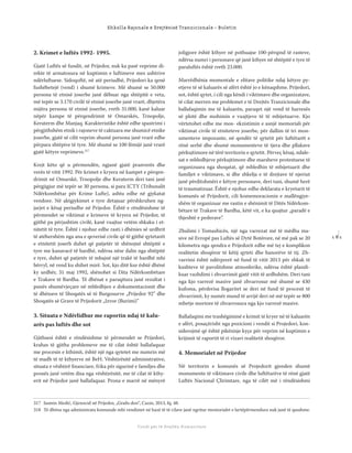 1 8 1
Shkolla Rajonale e Drejtësisë Tranzicionale - Buletin
Fondi për të Drejtën Humanitare
2. Krimet e luftës 1992- 1995.
Gjatë Luftës së fundit, në Prijedor, nuk ka pasë veprime di-
rekte të armatosura në kuptimin e luftimeve mes ushtrive
ndërluftuese. Sidoqoftë, në atë periudhë, Prijedori ka qenë
fushëbetejë (vend) i shumë krimeve. Më shumë se 50.000
persona të etnisë joserbe janë dëbuar nga shtëpitë e veta,
më tepër se 3.170 civilë të etnisë joserbe janë vrarë, dhjetëra
mijëra persona të etnisë joserbe, rreth 31.000, kanë kaluar
nëpër kampe të përqendrimit të Omarskës, Trnopolje,
Keraterm dhe Manjaq. Karakteristike është edhe spastrimi i
përgjithshëm etnik i rajoneve të caktuara me shumicë etnike
joserbe, gjatë së cilit veprim shumë persona janë vrarë edhe
përpara shtëpive të tyre. Më shumë se 100 fëmijë janë vrarë
gjatë këtyre veprimeve.317
Krejt këto që u përmendën, ngjanë gjatë pranverës dhe
verës të vitit 1992. Për krimet e kryera në kampet e përqen-
drimit në Omarskë, Trnopolje dhe Keraterm deri tani janë
përgjigjur më tepër se 30 persona, si para ICTY (Tribunalit
Ndërkombëtar për Krime Lufte), ashtu edhe në gjykatat
vendore. Në aktgjykimet e tyre detajuar përshkruhen ng-
jarjet e kësaj periudhe në Prijedor. Është e rëndësishme të
përmendet se viktimat e krimeve të kryera në Prijedor, të
gjithë pa përjashtim civilë, kanë vuajtur vetëm shkaku i et-
nitetit të tyre. Është i njohur edhe rasti i dhënies së urdhrit
të atëhershëm nga ana e qeverisë civile që të gjithë qytetarët
e etnitetit joserb duhet që patjetër të shënojnë shtëpitë e
tyre me kanavacë të bardhë, ndërsa nëse dalin nga shtëpitë
e tyre, duhet që patjetër të mbajnë një trakë të bardhë mbi
bërryl, në vend ku shihet mirë. Sot, kjo ditë kur është dhënë
ky urdhër, 31 maj 1992, shënohet si Dita Ndërkombëtare
e Trakave të Bardha. Të dhënat e paraqitura janë rezultat i
punës shumëvjeçare në mbledhjen e dokumentacionit dhe
të dhënave të Shoqatës së të Burgosurve „Prijedor 92” dhe
Shoqatës së Grave të Prijedorit „Izvor (Burimi)”
3. Situata e Ndërlidhur me raportin ndaj të kalu-
arës pas luftës dhe sot
Gjithsesi është e rëndësishme të përmendet se Prijedori,
krahas të gjitha problemeve me të cilat është ballafaquar
me procesin e kthimit, është një nga qytetet me numrin më
të madh të të kthyerve në BeH. Vështirësitë administrative,
situata e vështirë ﬁnanciare, frika për sigurinë e familjes dhe
pronës janë vetëm disa nga vështirësitë, me të cilat të kthy-
erit në Prijedor janë ballafaquar. Prona e marrë në mënyrë
joligjore është kthyer në pothuajse 100-përqind të rasteve,
ndërsa numri i personave që janë kthyer në shtëpitë e tyre të
paraluftës është rreth 23.000.
Marrëdhënia momentale e elitave politike ndaj këtyre py-
etjeve të së kaluarës së afërt është jo e kënaqshme. Prijedori,
sot, është qytet, i cili nga këndi i viktimave dhe organizatave,
të cilat merren me problemet e të Drejtës Tranzicionale dhe
ballafaqimin me të kaluarën, paraqet një vend të harresës
së plotë dhe mohimin e vuajtjeve të të mbijetuarve. Kjo
vërtetohet edhe me mos- ekzistimin e asnjë memoriali për
viktimat civile të etniteteve joserbe, për dallim të tri mon-
umenteve impozante, në qendër të qytetit për luftëtarët e
rënë serbë dhe shumë monumenteve të tjera dhe pllakave
përkujtimore në tërë territorin e qytetit. Përveç kësaj, ndale-
sat e mbledhjeve përkujtimore dhe marsheve protestuese të
organizuara nga shoqatat, që mbledhin të mbijetuarit dhe
familjet e viktimave, si dhe shkelja e të drejtave të njeriut
janë përditshmëri e këtyre personave, deri tani, shumë herë
të traumatizuar. Është e njohur edhe deklarata e kryetarit të
komunës së Prijedorit, cili komemoracionin e mallëngjye-
shëm të organizuar me rastin e shënimit të Ditës Ndërkom-
bëtare të Trakave të Bardha, këtë vit, e ka quajtur „paradë e
thjeshtë e pederave”.
Zbulimi i Tomashicës, një nga varrezat më të mëdha ma-
sive në Evropë pas Luftës së Dytë Botërore, në më pak se 20
kilometra nga qendra e Prijedorit edhe më tej e komplikon
realitetin shoqëror të këtij qyteti dhe banorëve të tij. Zh-
varrimi është ndërprerë në fund të vitit 2013 për shkak të
kushteve të pavolitshme atmosferike, ndërsa është planiﬁ-
kuar vazhdimi i zhvarrimit gjatë vitit të ardhshëm. Deri tani
nga kjo varrezë masive janë zhvarrosur më shumë se 430
kufoma, përderisa llogaritet se deri në fund të procesit të
zhvarrimit, ky numër mund të arrijë deri në më tepër se 800
mbetje mortore të zhvarrosura nga kjo varrezë masive.
Ballafaqimi me trashëgiminë e krimit të kryer në të kaluarën
e afërt, posaçërisht nga pozicioni i vendit si Projedori, kon-
siderojmë që është pikënisje kyçe për veprim në kuptimin e
krijimit të raportit të ri vizavi realitetit shoqëror.
4. Memorialet në Prijedor
Në territorin e komunës së Projedorit gjenden shumë
monumente të viktimave civile dhe luftëtarëve të rënë gjatë
Luftës Nacional Çlirimtare, nga të cilët më i rëndësishmi
317 Jasmin Medić, Gjenocid në Prijedor, „Graﬁs doo“, Cazin, 2013, fq. 48.
318 Të dhëna nga administrata komunale mbi vendimet në bazë të të cilave janë ngritur memorialet e lartëpërmendura nuk janë të qasshme.
 