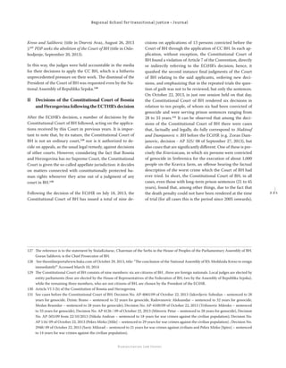 2 2 1
Regional School for transitional justice – Journal
Humanitarian Law Center
Kreso and Salihovic (title in Dnevni Avaz, August 26, 2013
);127
PDP seeks the abolition of the Court of BH (title in Oslo-
bodjenje, September 20, 2013).
In this way, the judges were held accountable in the media
for their decisions to apply the CC BH, which is a hitherto
unprecedented pressure on their work. The dismissal of the
President of the Court of BH was requested even by the Na-
tional Assembly of Republika Srpska.128
II Decisions of the Constitutional Court of Bosnia
andHerzegovinafollowingtheECTHR’sdecision
After the ECtHR’s decision, a number of decisions by the
Constitutional Court of BH followed, acting on the applica-
tions received by this Court in previous years. It is impor-
tant to note that, by its nature, the Constitutional Court of
BH is not an ordinary court,129
nor is it authorized to de-
cide on appeals, as the usual legal remedy, against decisions
of other courts. However, considering the fact that Bosnia
and Herzegovina has no Supreme Court, the Constitutional
Court is given the so-called appellate jurisdiction: it decides
on matters connected with constitutionally protected hu-
man rights whenever they arise out of a judgment of any
court in BH.130
Following the decision of the ECtHR on July 18, 2013, the
Constitutional Court of BH has issued a total of nine de-
cisions on applications of 13 persons convicted before the
Court of BH through the application of CC BH. In each ap-
plication, without exception, the Constitutional Court of
BH found a violation of Article 7 of the Convention, directly
or indirectly referring to the ECtHR’s decision; hence, it
quashed the second instance ﬁnal judgments of the Court
of BH relating to the said applicants, ordering new deci-
sions, and emphasizing that in the repeated trials the ques-
tion of guilt was not to be reviewed, but only the sentences.
On October 22, 2013, in just one session held on that day,
the Constitutional Court of BH rendered six decisions in
relation to ten people, of whom six had been convicted of
genocide and were serving prison sentences ranging from
28 to 33 years.131
It can be observed that among the deci-
sions of the Constitutional Court of BH there were cases
that, factually and legally, do fully correspond to Maktouf
and Damjanovic v. BH before the ECtHR (e.g. Zoran Dam-
janovic, decision - AP 325/ 08 of September 27, 2013), but
also cases that are signiﬁcantly diﬀerent. One of these is pre-
cisely the Kravicacase, in which six persons were convicted
of genocide in Srebrenica for the execution of about 1,000
people on the Kravica farm, an oﬀense bearing the factual
description of the worst crime which the Court of BH had
ever tried. In short, the Constitutional Court of BH, in all
cases, even those with long-term prison sentences (21 to 45
years), found that, among other things, due to the fact that
the death penalty could not have been rendered at the time
of trial (for all cases this is the period since 2005 onwards),
127 The reference is to the statement by StašaKošarac, Chairman of the Serbs in the House of Peoples of the Parliamentary Assembly of BH.
Goran Salihovic is the Chief Prosecutor of BH.
128  See theonlineportalwww.buka.com of October 29, 2013, title: “The conclusion of the National Assembly of RS: Meddzida Kreso to resign
immediately!” Accessed March 10, 2014
129 The Constitutional Court of BH consists of nine members: six are citizens of BH , three are foreign nationals. Local judges are elected by
entity parliaments (four are elected by the House of Representatives of the Federation of BH, two by the Assembly of Republika Srpska),
while the remaining three members, who are not citizens of BH, are chosen by the President of the ECtHR.
130 Article VI 3 (b) of the Constitution of Bosnia and Herzegovina.
131 See cases before the Constitutional Court of BH: Decision No. AP-4065/09 of October 22, 2013 (Jakovljevic Sobodan – sentenced to 28
years for genocide, Dzinic Brano – sentenced to 32 years for genocide, Radovanovic Aleksandar – sentenced to 32 years for genocide,
Medan Branislav – sentenced to 28 years for genocide); Decision No. AP-4100/09 of October 22, 2013 (Trifunovic Milenko – sentenced
to 33 years for genocide), Decision No. AP 4126 / 09 of October 22, 2013 (Mitrovic Petar – sentenced to 28 years for genocide), Decision
No. AP-503/09 from 22/10/2013 (Nikola Andrun – sentenced to 18 years for war crimes against the civilian population); Decision No.
AP 116/ 09 of October 22, 2013 (Pekez Mirko [Mile] – sentenced to 29 years for war crimes against the civilian population) ; Decision No.
2948/ 09 of October 22, 2013 (Savic Milorad – sentenced to 21 years for war crimes against civilians and Pekez Mirko [Spiro] – sentenced
to 14 years for war crimes against the civilian population).
 