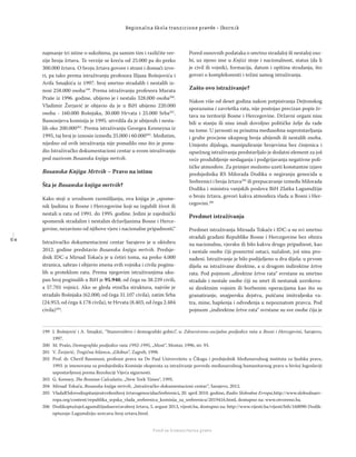 5 4
Regionalna škola tranzicione pravde - Zbornik
Fond za humanitarno pravo
najmanje tri istine o sukobima, pa samim tim i različite ver-
zije broja žrtava. Te verzije se kreću od 25.000 pa do preko
300.000 žrtava. O broju žrtava govore i strani i domaći izvo-
ri, pa tako prema istraživanju profesora Ilijasa Bošnjovića i
Arifa Smajkića iz 1997. broj smrtno stradalih i nestalih iz-
nosi 258.000 osoba199
. Prema istraživanju profesora Murata
Praše iz 1996. godine, ubijeno je i nestalo 328.000 osoba200
.
Vladimir Žerjavić je objavio da je u BiH ubijeno 220.000
osoba - 160.000 Bošnjaka, 30.000 Hrvata i 25.000 Srba201
.
Bassonijeva komisija je 1995. utvrdila da je ubijenih i nesta-
lih oko 200.000202
. Prema istraživanju Georgea Kenneyua iz
1995, taj broj je iznosio između 25.000 i 60.000203
. Međutim,
nijedno od ovih istraživanja nije ponudilo ono što je ponu-
dio Istraživačko dokumentacioni centar u svom istraživanju
pod nazivom Bosanska knjiga mrtvih.
Bosanska Knjiga Mrtvih – Pravo na istinu
Šta je Bosanska knjiga mrtvih?
Kako stoji u uvodnom razmišljanju, ova knjiga je „spome-
nik ljudima iz Bosne i Hercegovine koji su izgubili život ili
nestali u ratu od 1991. do 1995. godine. Jedini je zajednički
spomenik stradalim i nestalim državljanima Bosne i Herce-
govine, nezavisno od njihove vjere i nacionalne pripadnosti.“
Istraživačko dokumentacioni centar Sarajevo je u oktobru
2012. godine predstavio Bosansku knjigu mrtvih. Predsje-
dnik IDC-a Mirsad Tokača je u četiri toma, na preko 4.000
stranica, sabrao i objavio imena svih vojnika i civila poginu-
lih u proteklom ratu. Prema njegovim istraživanjima uku-
pan broj poginulih u BiH je 95.940, od čega su 38.239 civili,
a 57.701 vojnici. Ako se gleda etnička struktura, najviše je
stradalo Bošnjaka (62.000, od čega 31.107 civila), zatim Srba
(24.953, od čega 4.178 civila), te Hrvata (8.403, od čega 2.484
civila)204
.
Pored osnovnih podataka o smrtno stradaloj ili nestaloj oso-
bi, uz njeno ime u Knjizi stoje i nacionalnost, status (da li
je civil ili vojnik), formacija, datum i opština stradanja, što
govori o kompleksnosti i težini samog istraživanja.
Zašto ovo istraživanje?
Nakon više od deset godina nakon potpisivanja Dejtonskog
sporazuma i završetka rata, nije postojao precizan popis žr-
tava na teritoriji Bosne i Hercegovine. Državni organi nisu
bili u stanju ili nisu imali dovoljno političke želje da rade
na tome. U javnosti su prisutna međusobna suprotstavljanja
i grube procjene ukupnog broja ubijenih ili nestalih osoba.
Umjesto dijaloga, manipuliranje brojevima bez činjenica i
opsežnog istraživanja predstavljalo je dodatni element za još
veće produbljenje neslaganja i podgrijavanja negativne poli-
tičke atmosfere. Za primjer možemo uzeti konstantne izjave
predsjednika RS Milorada Dodika o negiranju genocida u
Srebrenici i broja žrtava205
ili prepucavanje između Milorada
Dodika i ministra vanjskih poslova BiH Zlatka Lagumdžije
o broju žrtava, govori kakva atmosfera vlada u Bosni i Her-
cegovini.206
Predmet istraživanja
Predmet istraživanja Mirsada Tokače i IDC-a su svi smrtno
stradali građani Republike Bosne i Hercegovine bez obzira
na nacionalnu, vjersku ili bilo kakvu drugu pripadnost, kao
i nestale osobe čiji posmrtni ostaci, nažalost, još nisu pro-
nađeni. Istraživanje je bilo podijeljeno u dva dijela: u prvom
dijelu su istraživane direktne, a u drugom indirektne žrtve
rata. Pod pojmom „direktne žrtve rata“ svrstane su smrtno
stradale i nestale osobe čiji su smrt ili nestanak uzrokova-
ni direktnim vojnim ili borbenim operacijama kao što su
granatiranje, snajperska dejstva, puščana imitraljeska va-
tra, mine, hapšenja i odvođenja u nepoznatom pravcu. Pod
pojmom „indirektne žrtve rata“ svrstane su sve osobe čija je
199 I. Bošnjović i A. Smajkić, ‘’Stanovništvo i demografski gubici’’, u: Zdravstveno-socijalne posljedice rata u Bosni i Hercegovini, Sarajevo,
1997.
200 M. Prašo, Demografske posljedice rata 1992-1995, „Most“, Mostar, 1996, str. 93.
201 V. Žerjavić, Tragična bilanca, „Globus“, Zagreb, 1998.
202 Prof. dr. Cherif Bassiouni, profesor prava na De Paul Univerzitetu u Čikagu i predsjednik Međunarodnog instituta za ljudska prava,
1993. je imenovana za predsjednika Komisije eksperata za istraživanje povreda međunarodnog humanitarnog prava u bivšoj Jugoslaviji
uspostavljenoj prema Rezoluciji Vijeća sigurnosti.
203 G. Kenney, The Bosnian Calculatio, „New York Times“, 1995.
204 Mirsad Tokača, Bosanska knjiga mrtvih, „Istraživačko-dokumentacioni centar“, Sarajevo, 2012.
205 VladaRSdovodiupitanjeutvrđenibroj žrtavagenocidauSrebrenici, 20. april 2010. godine, Radio Slobodna Evropa,http://www.slobodnaev-
ropa.org/content/republika_srpska_vlada_srebrenica_komisija_za_srebrenicu/2019416.html, dostupno na: www.otvoreno.ba.
206 DodikoptužujeLagumdžijudauvećavabroj žrtava, 5. avgust 2013, vijesti.ba, dostupno na: http://www.vijesti.ba/vijesti/bih/160090-Dodik-
optuzuje-Lagumdziju-uvecava-broj-zrtava.html.
 