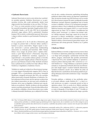 6 4
Regionalna škola tranzicione pravde - Zbornik
Fond za humanitarno pravo
Ljubomir Borovčanin
Ljubomir Borovčanin se tereti za iste zločine kao i prethod-
no navedeni optuženi. Međutim, Borovčanin se, za gore-
navedena krivična dela svojih potčinjenih, takođe tereti
odgovornošću kao komandant za ista, po članu 7(3) Statu-
ta.244
On je za vreme perioda na koji se optužnica odnosi
bio zamenik komandanta Specijalne brigade policije MUP-
a Republike Srpske, a od 10. jula 1995. bio je komandant
združenih snaga jedinica MUP-a podređenih Drinskom
korpusu VRS za učešće u srebreničkoj operaciji. Borovčanin
i njegove jedinice stavljeni su pod komandu Drinskog kor-
pusa.245
On je u periodu od 11. do 13. jula bio u Potočarima, gde
je mogao da primeti kako u Potočare dolaze autobusi i
kamioni za prevoz stanovništva. Njegovi regruti su kas-
nije učestvovali u procesu prebacivanja muslimanskog
stanovništva na teritoriju pod kontrolom ABiH. Postoje
dokazi i da je mogao da primeti uslove i spaljena doku-
menta u i pred “Belom kućom” u Potočarima. Istog dana,
postupajući po Mladićevom naređenju, organizovao je
raspoređivanje 1. čete posebne jedinice policije iz Zvornika
i 2. odreda specijalne brigade policije iz Šekovića da pomo-
gnu da se put Bratunac-Konjević Polje obezbedi od kolone
koja je pokušavala da se probije kroz linije odbrane VRS-a.
Svedočio je i događajima u Sandićima i Kravici.
Tužilaštvo je ostalo pri tvrdnji da su Borovčaninovi postup-
ci, to jest njegovo komandovanje snagama MUP-a koje su
pomagale VRS-u u kontrolisanju stanovništva, bosanskih
Muslimana, omogućili ostvarenje cilja VRS-a da se prisilno
ukloni stanovništvo, bosanski Muslimani, iz Srebrenice. Do-
kazi pokazuju da Borovčanin nije bio upoznat sa planovima
da se ukloni stanovništvo, jer nije imao uvid u strateška do-
kumenta, niti je znao za događaje u Srebrenici pre svog do-
laska na ovo područje. Takođe, utvrđeno je da nije postojala
namera za prisilno premeštanje. Nema dovoljno dokaza da je
pre incidenta u skladištu u Kravici Borovčanin znao za plan
o ubijanju bosanskih Muslimana, pa je zaključak Pretresnog
veća da nije s ostalim učesnicima zajedničkog zločinačkog
poduhvata ubistva delio nameru da doprinese zajedničkom
cilju i da nije bio učesnik ovog ZZP. Pretresno veće se uverilo
da je Borovčaninov propust da zaštiti zarobljenike bosanske
Muslimane značajno doprineo pogubljenju koje je kasnije
izvršeno u skladištu u Kravici, te je nečinjenjem pomagao i
podržavao ubistvo. Ono je zaključilo da je Borovčanin imao
efektivnu kontrolu nad snagama MUP-a, te snosi krivičnu
odgovornost po članu 7(3) za ubistvo i istrebljivanje kao
zločine protiv čovečnosti i za ubistvo kao kršenje zako-
na i običaja ratovanja. Pored toga, smatra da on snosi od-
govornost za ubistvo, istrebljivanje i progon kao zločine
protiv čovečnosti. Pretresno veće je konstatovalo da nema
nikakvih indicija o Borovčaninovoj genocidnoj nameri, niti
udruživanju radi vršenja genocida. Osuđen je na 17 godina
zatvora.
Radivoje Miletić
Radivoja Miletića se teretilo za odgovornost na osnovu člana
7(1) Statuta za “planiranje, podsticanje, naređivanje, činjenje
i na drugi način pomaganje i podržavanje krivičnih dela
ubistva, progona, nehumanih dela (prisilno premeštanje)
i deportacije.”On je bio načelnik Odeljenja za operativno-
nastavne poslove Glavnog štaba VRS i učestvovao je u iz-
radi Direktive br. 7. Uloga Odeljenja za operativne poslove
sastojala se od planiranja borbenih aktivnosti koordinisan-
jem rada drugih organa i izradom borbenih dokumenata.
Tužilaštvo konkretno navodi i da je Miletić bio jedna od
ključnih ličnosti u zajedničkom zločinačkom poduhvatu pri-
silnog uklanjanja stanovništva Srebrenice i Žepe - bosanskih
Muslimana.
Formalno gledano, a istaknuto je kao prethodno pitan-
je od strane odbrane, izrada Direktive br. 7, u čijoj je iz-
radi učestvovao, ne spada u vremenski period na koji se
optužnica odnosi. Veće se uverilo da je Miletić podrobno
informisan o svim događajima i situaciji u Srebrenici čim
se vratio iz Beograda u Crnu Rijeku 12. jula.246
Utvrdilo je i
da je Miletić imao ključnu koordinatorsku ulogu u protoku
244 Član 7 (3) Statuta MKSJ odnosi se na komandnu odgovornost i glasi: „Činjenica da je neko od dela navedenih u članovima od 2 do 5 ovog
statuta počinio podređeni, ne oslobađa njegovog nadređenog krivične odgovornosti, ako je nadređeni znao ili je bilo razloga da zna da
se podređeni sprema počiniti takva dela ili da ih je več počinio, a nadređeni nije preduzeo nužne i razumne mere da spreči takva dela ili
kazni počinioce.”
245 Dokazni predmet P00057, „Naređenje br. 64/95 Ministarstva unutrašnjih poslova RS-a jedinicama MUP-a“, s otkucanim potpisom
Tomislava Kovača, 10. juli 1995. godine (prema: Presuda u predmetu Tužilac protiv Popovića i drugih, Tom II str. 545).
246 Miletić jebiodužandaMilovanovićureferišetokomnjegovogodsustvaiponjegovompovratkuuGlavni štabVRS-a. Pretresno veće se uverilo
da je Miletić, da bi to mogao učiniti, morao i sam biti potpuno informisan.
 