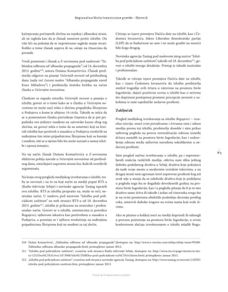 8 3
Regionalna škola tranzicione pravde - Zbornik
Fond za humanitarno pravo
kažnjavanju počinjenih zločina na srpskoj i albanskoj strani,
ali ne izgleda kao da je članak usmeren protiv izložbe. On
više liči na pokušaj da se nepristrasno sagleda stanje stvari.
Koliko u tome članak uspeva ili ne, ostaje na čitaocima da
presude.
Vredi pomenuti i članak u E-novinama pod naslovom “Ta-
bloidna odbrana od ‘albanske propagande’”, od 14. decembra
2013. godine310
, autora Dušana Komarčevića. Članak pred-
stavlja odgovor na pisanje Večernjih novosti od prethodnog
dana (sada već čuveni naslov “Albanska propaganda usred
Knez Mihailove”) i predstavlja žestoku kritiku na račun
članka u Večernjim novostima.
Člankom se napada retorika Večernjih novosti u pisanju o
izložbi, govori se o tome kako se u članku u Večernjim no-
vostima ne može naći ništa o zločinu pripadnika Škorpiona
u Podujevu u kome je ubijeno 14 civila. Takođe se ističe da
se u pomenutom članku prećutkuje činjenica da je pet pri-
padnika ove jedinice osuđeno na zatvorske kazne zbog tog
zločina, ne govori ništa o tome da su umetnici koji su krei-
rali izložbu kao preživeli u masakru u Podujevu svedočili na
suđenjima tim istim pripadnicima Škorpiona koji su kasnije
i osuđeni, niti se u njemu bilo šta može saznati o samoj izlož-
bi i njenoj tematici.
Na taj način članak Dušana Komarčevića u E-novinama
efektivno pobija navode u Večernjim novostima od prethod-
nog dana, ostavljajući suprotnu stranu bez ikakvih uverljivih
argumenata.
Na kraju ovog pregleda medijskog izveštavanja o izložbi, tre-
ba se osvrnuti i na to na koji način su mediji poput RTS-a
(Radio televizije Srbije) i novinske agencije Tanjug ispratili
ovu izložbu. RTS je izložbu propratio na, može se reći, ne-
utralan način. U naslovu pod nazivom “Izložba pod poli-
cijskom zaštitom” na web stranici RTS-a od 18. decembra
2013. godine311
, izložba je prikazana na neutralan i profesi-
onalan način. Govori se o izložbi, umetnicima iz porodice
Bogujevci, njihovom iskustvu kao preživelima u masakru u
Podujevu, a pominju se i njihova svedočenja na suđenjima
pripadnicima Škorpiona koji su osuđeni za taj zločin.
Citiraju se izjave premijera Dačića date na izložbi, kao i Če-
domira Jovanovića, lidera Liberalno demokratske partije
(LDP) da se budućnost ne sme i ne može graditi na nesreći
bilo koga drugog.
Novinska agencija Tanjug pod naslovom istog naziva “Izlož-
ba pod policijskom zaštitom”, takođe od 18. decembra312
, go-
vori o izložbi mnogo detaljnije. Pristup je takođe neutralan
i profesionalan.
Takođe se citiraju izjave premijera Dačića date na izložbi,
kao i izjave Čedomira Jovanovića da izložba predstavlja
simbol tragedije svih žrtava u ratovima na prostoru bivše
Jugoslavije, dajući pozitivnu ocenu o izložbi kao o nečemu
što doprinosi postepenoj promeni percepcije javnosti o su-
kobima iz naše zajedničke nedavne prošlosti.
Zaključak
Pregled medijskog izveštavanja sa izložbe Bogujevci – vizu-
elna istorija, omaž svim porodicama i žrtvama rata i odnos
medija prema toj izložbi, predstavlja donekle i sâm prikaz
njihovog pogleda na proces normalizacije odnosa između
država nastalih na prostoru bivše Jugoslavije, kao i ozdrav-
ljenja odnosa među njihovim narodima sukobljenim u ne-
davnoj prošlosti.
Sâm pregled načina izveštavanja o izložbi, pa i suprostav-
ljenih reakcija različitih medija, otkriva nam sliku jednog
duboko podeljenog društva u Srbiji; društva koje pokušava
da nađe svoje mesto u modernim svetskim tokovima, a na
drugoj strani nosi ogroman teret sopstvene prošlosti kog još
uvek nije u stanju da se oslobodi; društva koje je podeljeno
u pogledu toga šta se događalo devedesetih godina na pro-
storu bivše Jugoslavije, kao i u pogledu pitanja da li je to isto
društvo samo žrtva ili takođe i jedan od vinovnika svega što
je na ovim prostorima obeležilo poslednju deceniju prošlog
veka, ostavivši duboke tragove na svima nama koji ovde ži-
vimo.
Ako se pitamo u kolikoj meri su mediji doprineli ili odmogli
u procesu pomirenja na prostoru bivše Jugoslavije, u ovom
konkretnom slučaju izveštavanjem o izložbi mladih Bogu-
310 Dušan Komarčević, „Tabloidna odbrana od ‘albanske propagande‘”,dostupno na: http://www.e-novine.com/srbija/srbija-tema/95508-
Tabloidna-odbrana-albanske-propagande.html, pristupljeno: januar 2013.
311 “Izložba pod policijskom zaštitom“, zvanična web stranica Radio televizije Srbije, dostupno na: http://www.rts.rs/page/stories/sr/sto-
ry/125/Dru%C5%A1tvo/1473948/Izlo%C5%BEba+pod+policijskom+za%C5%A1titom.html, pristupljeno: januar 2013.
312 „Izložba pod policijskom zaštitom“, zvanična web stranica novinske agencije Tanjug, dostupno na: http://www.tanjug.rs/novosti/110292/
izlozba-pod-policijskom-zastitom.htm, pristupljeno: januar 2013.
 