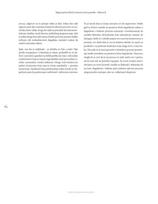 8 4
Regionalna škola tranzicione pravde - Zbornik
Fond za humanitarno pravo
jevaca, odgovor na to pitanje teško je dati. Jedan deo njih
sigurno jeste dao značajan doprinos takvom procesu i to na-
stavlja činiti i dalje, drugi deo njih se potrudio da instrumen-
talizuje izložbu zarad dnevno-političkog prepucavanja, dok
je jedan drugi broj njih samoj izložbi posvetio prostor koliko
jednom, tek svakodnevnom događaju, nastojeći makar da
zadrži neutralan odnos.
Ipak, ono što je najbitnije - za izložbu se čulo i znalo. Nije
prošla nezapaženo. Uzburkala je talase, probudili su se du-
hovi u javnosti a građani su dobili priliku da čuju i vide jedno
svedočanstvo koje je iznad svega ljudsko, koje prevazilazi je-
zičke, nacionalne, verske, kulturne i druge vrste barijera jer
polazi od premise koja nam je svima zajednička – premise
saosećanja i ljudskosti koji predstavljaju jedan korak na du-
gačkom putu ka poštovanju različitosti i njihovom suživotu.
To je korak koji na kraju moramo svi da napravimo. Dokle
god se države nastale na prostoru bivše Jugoslavije nalaze u
dugačkom i bolnom procesu tranzicije i transformacije ka
modelu liberalne demokratije koji ultimativno nastoje da
dosegnu, dotle će i izložbe poput ove izazivati kontroverze u
javnosti, sve dotle dok se sva ta društva istinski ne suoče sa
prošlošću i ne prihvate dualizam svoje uloge žrtve i vinovni-
ka. Tek tada će se moći govoriti o istinskom procesu pomire-
nja među narodima na prostoru bivše Jugoslavije. Naravno,
moglo bi se reći da je taj proces na neki način već i počeo,
ali mi smo tek na početku tog puta. Sa svom svojom moći i
uticajem na svest javnosti, mediji su dokazali i dokazuju da
na tom, dugačkom i teškom putu jednom takvom procesu
mogu pružiti značajan, ako ne i odlučujući doprinos.
 