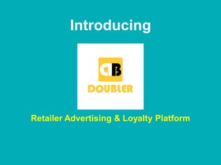 Introducing
Retailer Advertising & Loyalty Platform
 