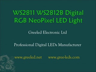 Greeled Electronic Ltd 
Professional Digital LEDs Manufacturer 
www.greeled.net www.gree-leds.com 
 