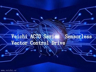Veichi AC70 Series Sensorless
Vector Control Drive
www.veichi.or
 