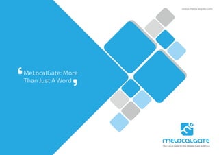www.melocalgate.com
MeLocalGate: More
Than Just A Word
 