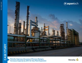 Petrofac Improves Accuracy of Process Designs,
Increases Capacity by 20% for Gas Plant Expansion
CASESTUDY
OILANDGAS
 