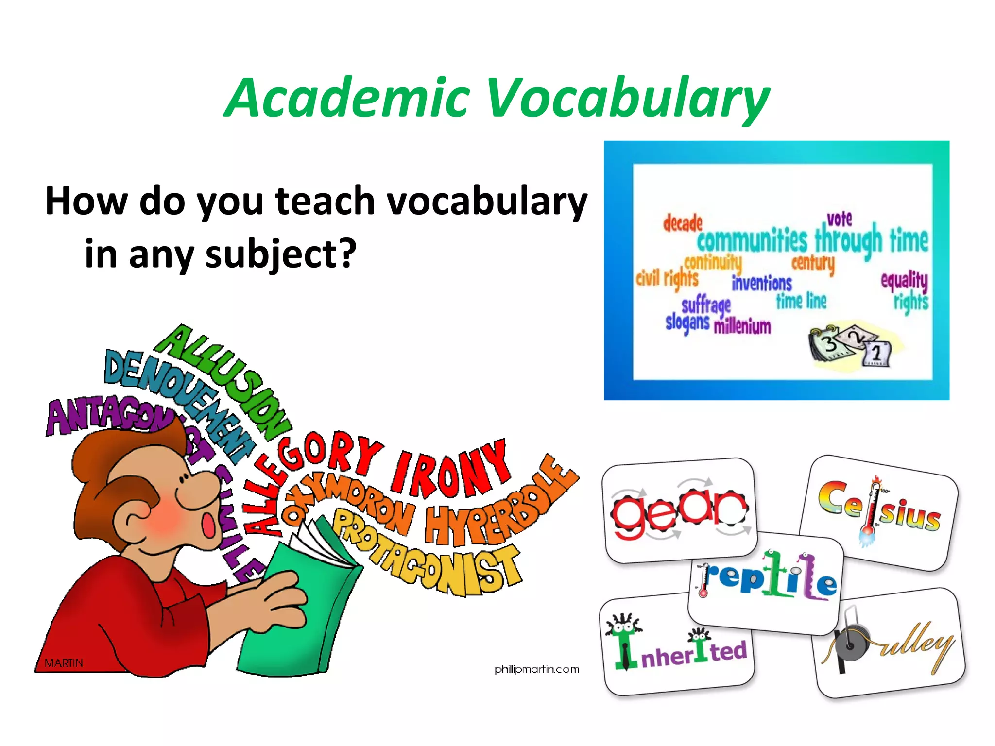 Academic Vocabulary
How do you teach vocabulary
in any subject?
 