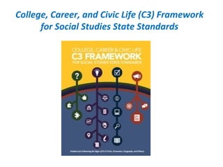 College, Career, and Civic Life (C3) Framework
for Social Studies State Standards
 