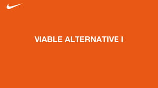 VIABLE ALTERNATIVE I
Why Not?
 